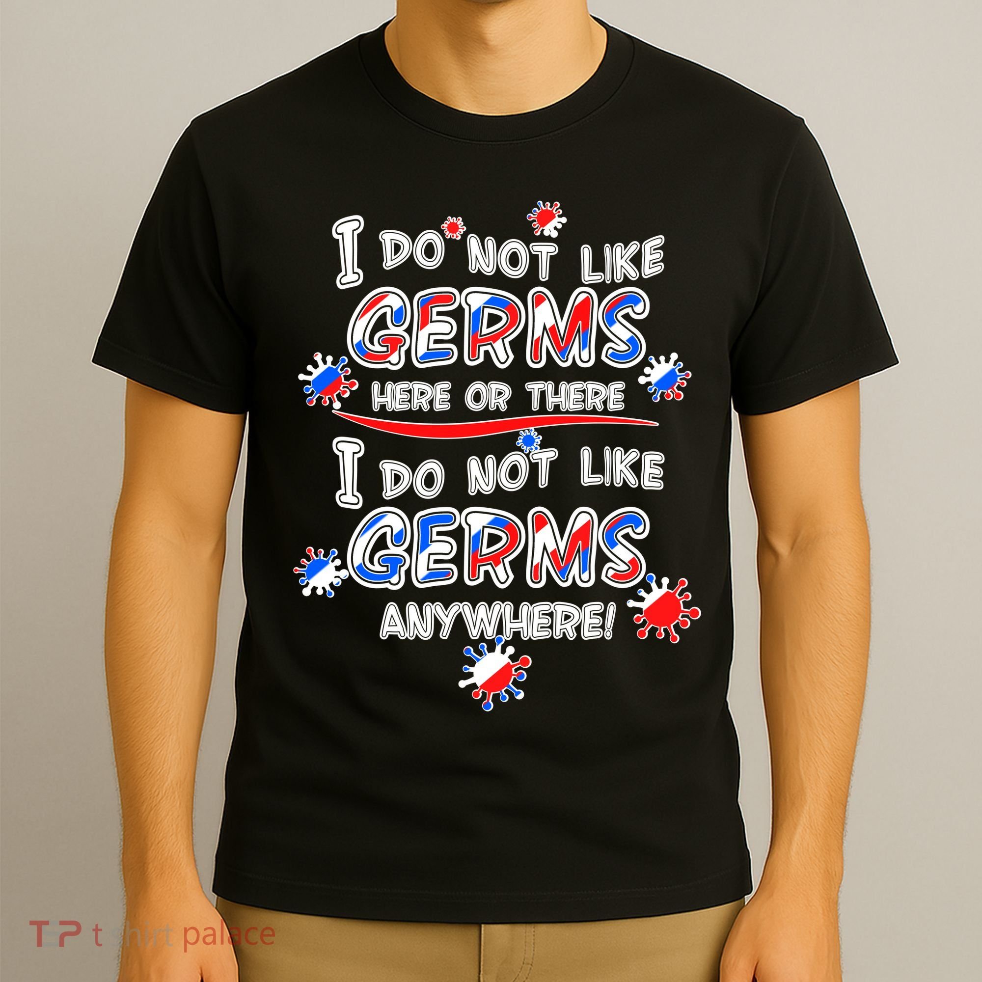I Do Not Like Germs Here Or There T-Shirt