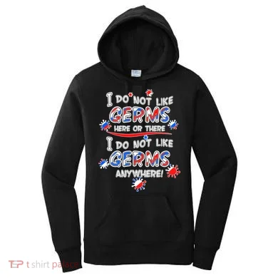 I Do Not Like Germs Here Or There Women's Hoodie