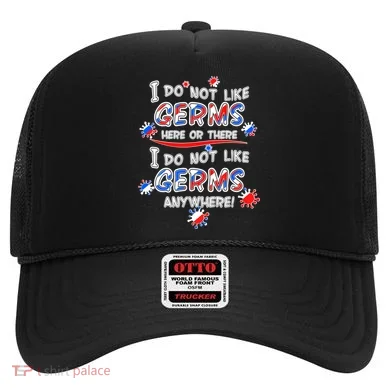 I Do Not Like Germs Here Or There Hat