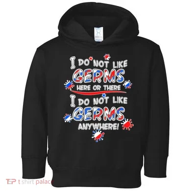 I Do Not Like Germs Here Or There Toddler Hoodie