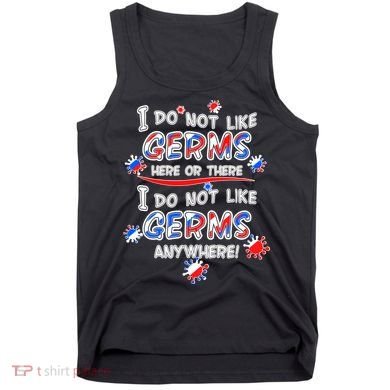 I Do Not Like Germs Here Or There Tank Top
