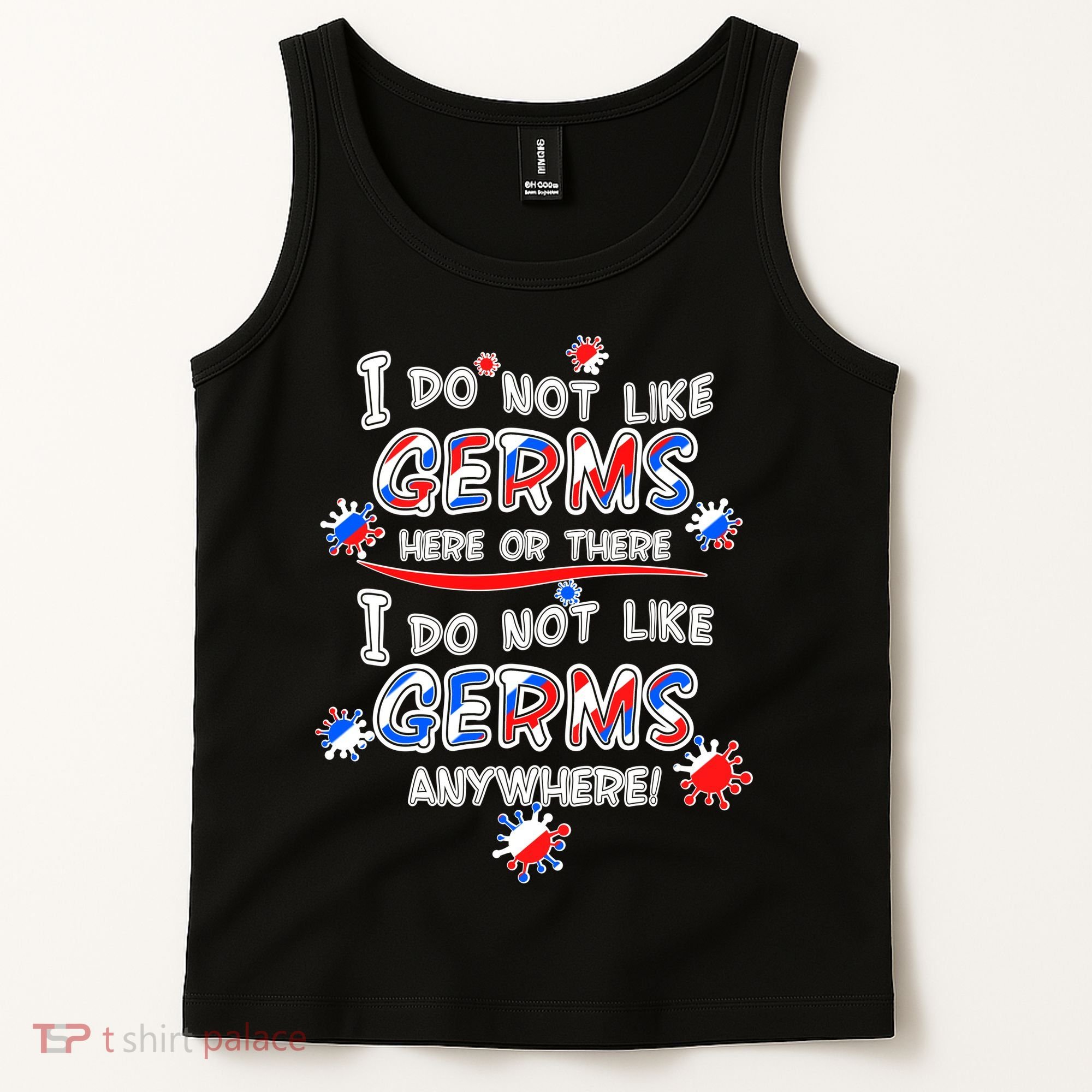 I Do Not Like Germs Here Or There Tank Top