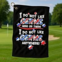 I Do Not Like Germs Here Or There Golf Towel thumb 1