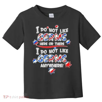 I Do Not Like Germs Here Or There Toddler T-Shirt