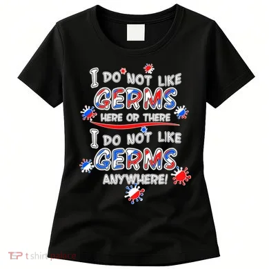 I Do Not Like Germs Here Or There Women's T-Shirt