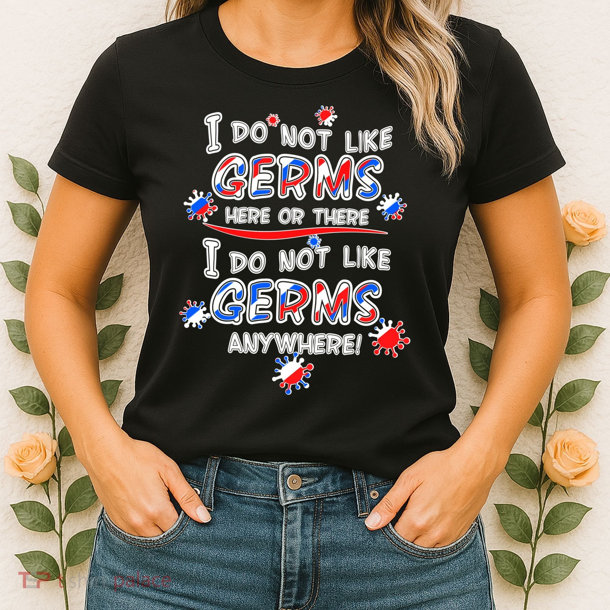 I Do Not Like Germs Here Or There Women's T-Shirt