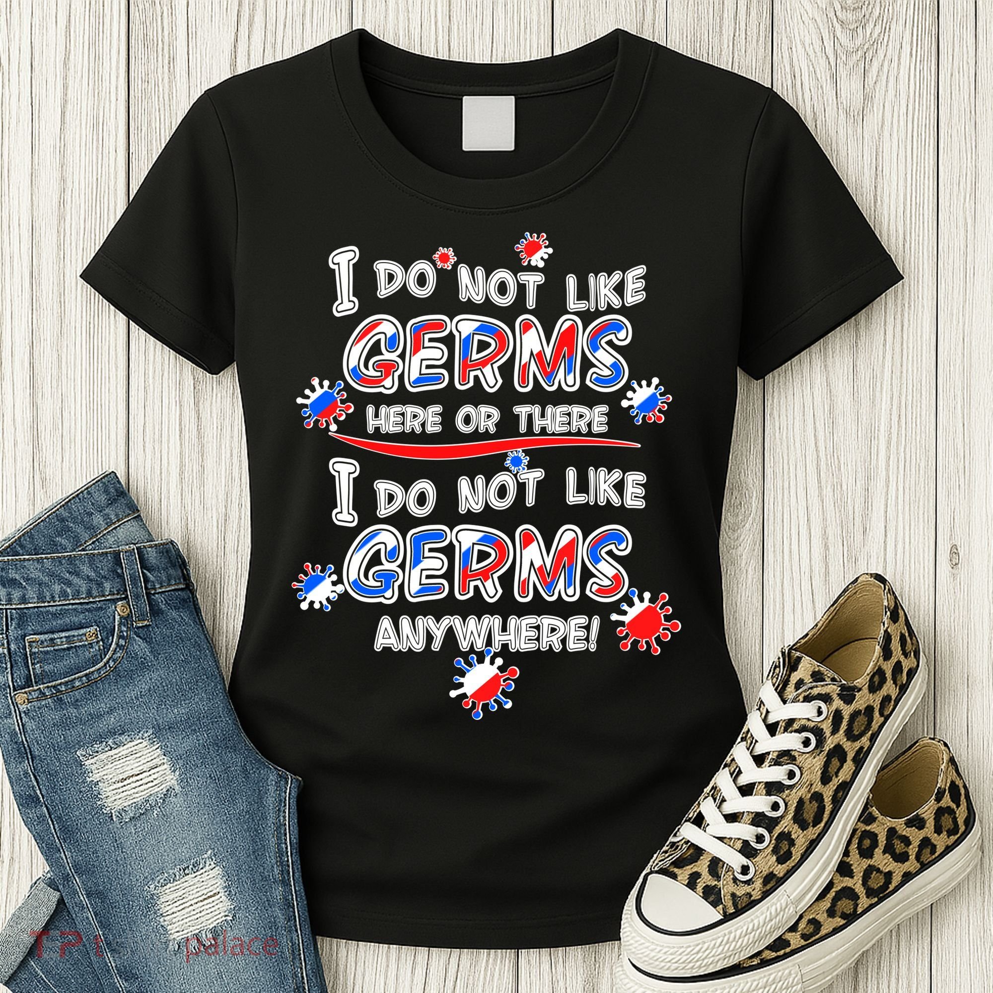 I Do Not Like Germs Here Or There Women's T-Shirt