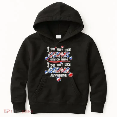 I Do Not Like Germs Here Or There Kids Hoodie