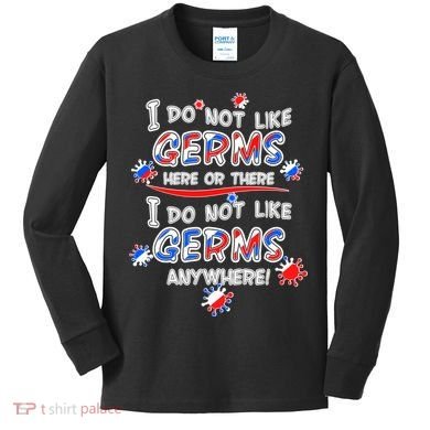 I Do Not Like Germs Here Or There Kids Long Sleeve Shirt
