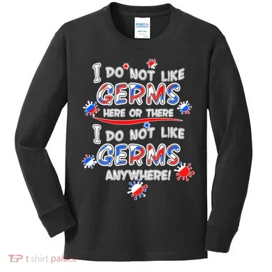 I Do Not Like Germs Here Or There Kids Long Sleeve Shirt