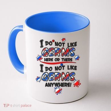 I Do Not Like Germs Here Or There Coffee Mug