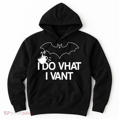 I Do What I Vant (Want) Funny Bat Vampire Hoodie