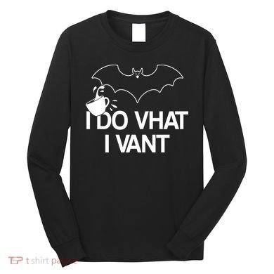 I Do What I Vant (Want) Funny Bat Vampire Long Sleeve Shirt