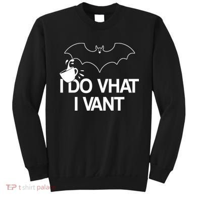 I Do What I Vant (Want) Funny Bat Vampire Sweatshirt