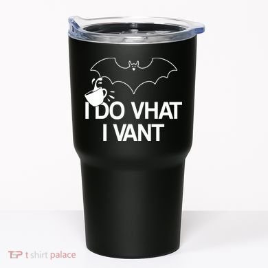 I Do What I Vant (Want) Funny Bat Vampire Tumbler