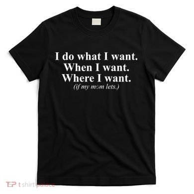 I Do What I Want T-Shirt