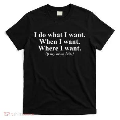 I Do What I Want T-Shirt