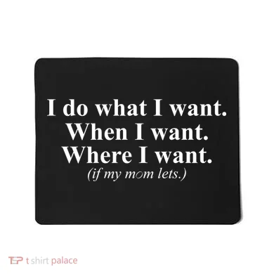 I Do What I Want Mousepad