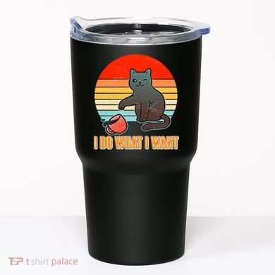 I Do What I Want Bad Cat Tumbler