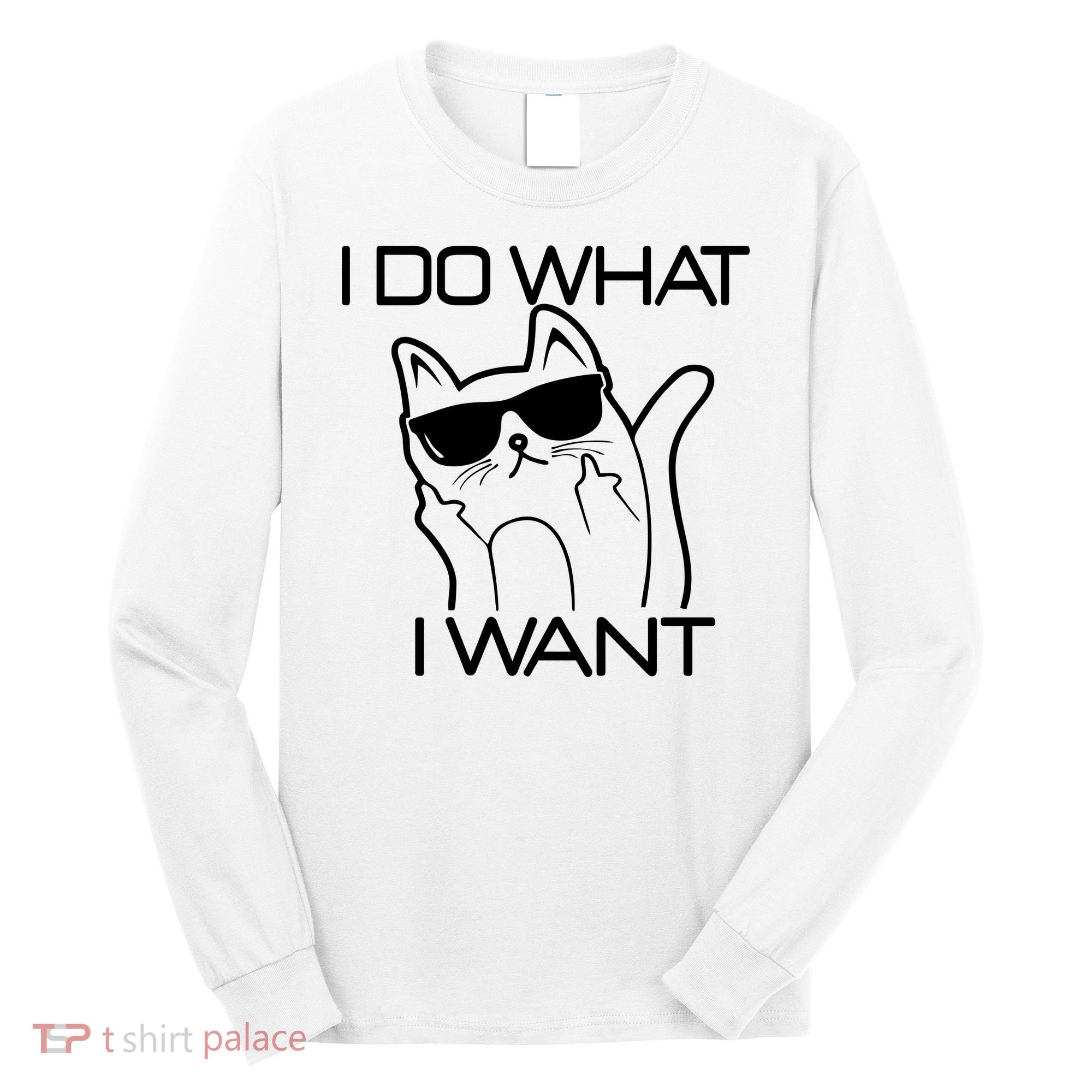 I Do What I Want Funny Cat Long Sleeve Shirt