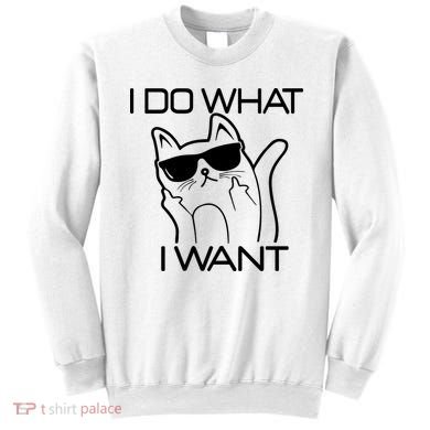 I Do What I Want Funny Cat Sweatshirt
