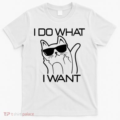 I Do What I Want Funny Cat T-Shirt