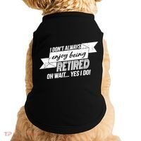 I Don't Always Enjoy Being Retired.Oh Wait Yes I Do Doggie Tank thumb 0