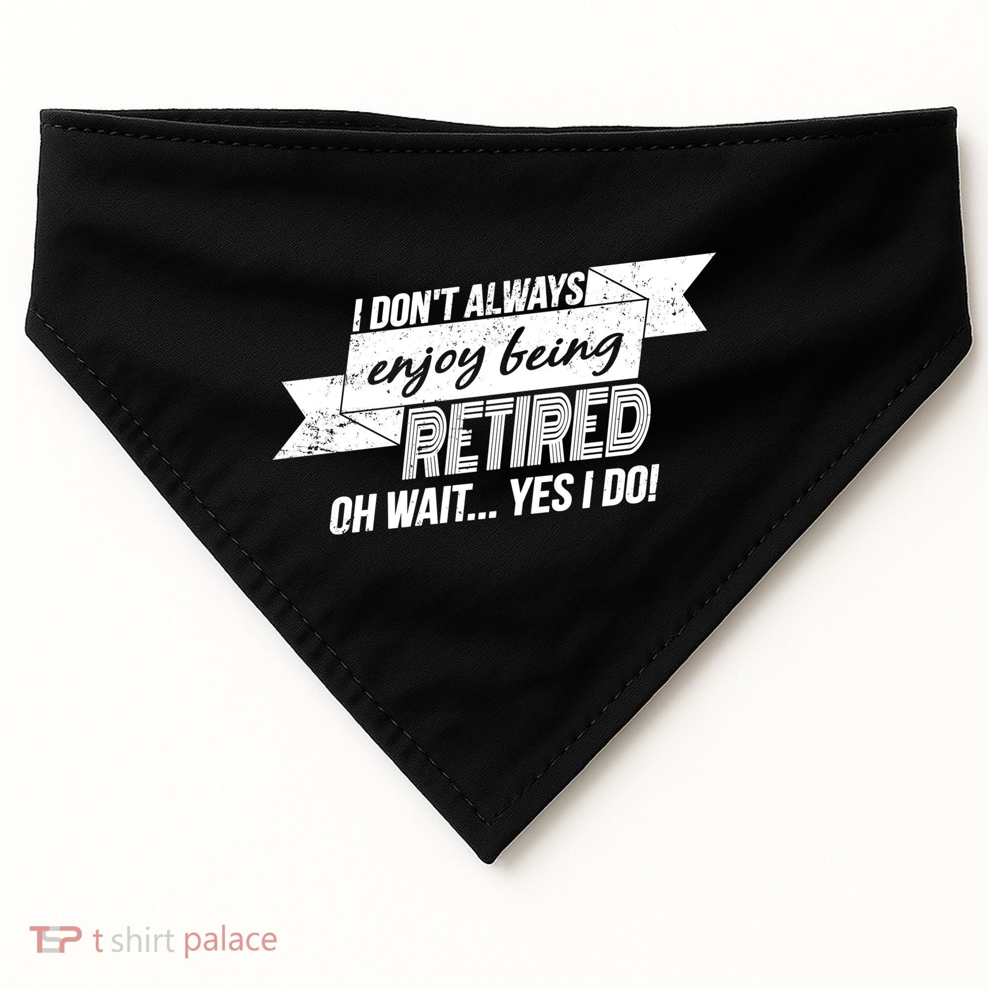 I Don't Always Enjoy Being Retired.Oh Wait Yes I Do USA-Made Doggie Bandana