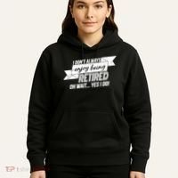 I Don't Always Enjoy Being Retired.Oh Wait Yes I Do Hoodie thumb 5