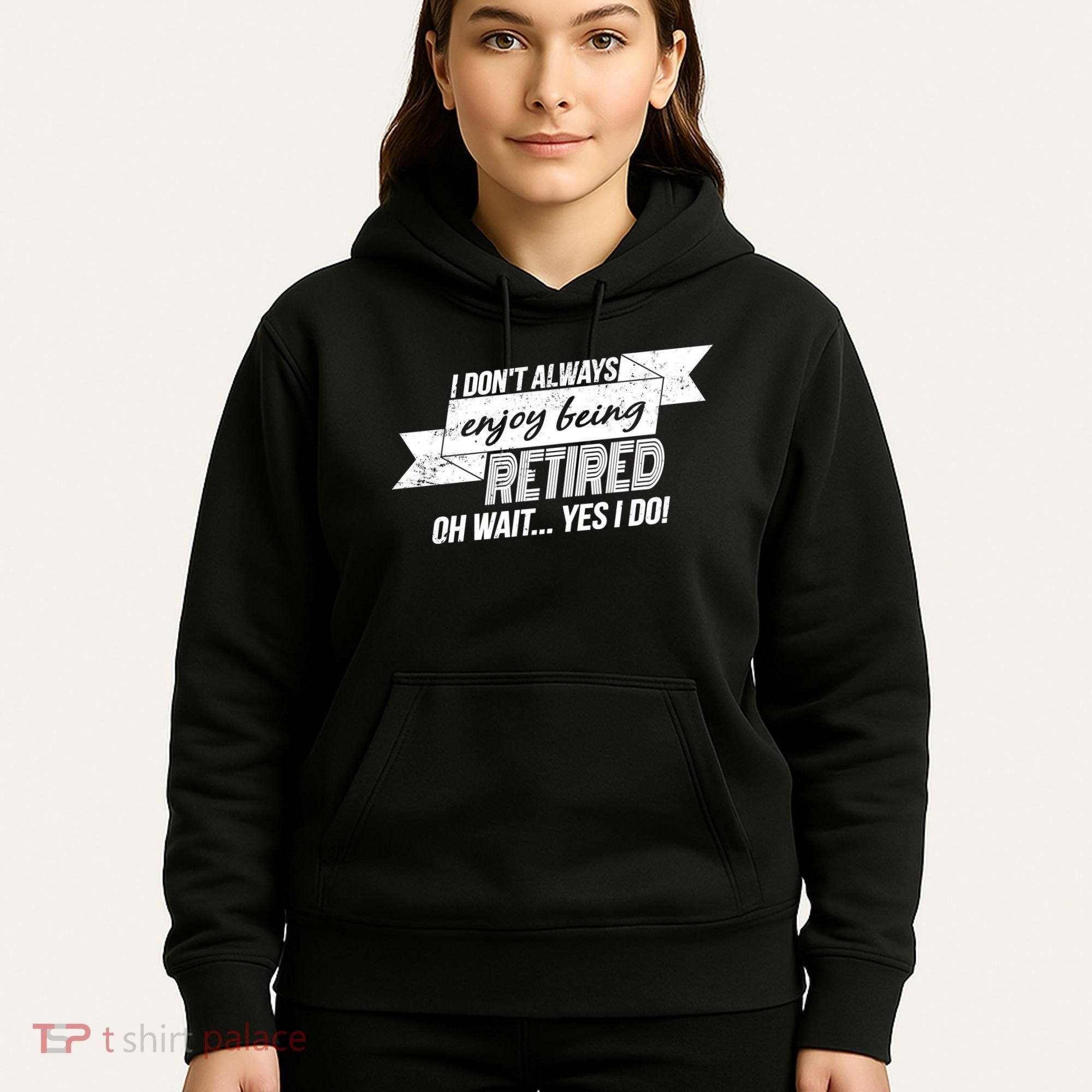 I Don't Always Enjoy Being Retired.Oh Wait Yes I Do Hoodie