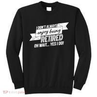 I Don't Always Enjoy Being Retired.Oh Wait Yes I Do Sweatshirt thumb 0