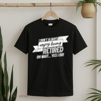 I Don't Always Enjoy Being Retired.Oh Wait Yes I Do T-Shirt thumb 2