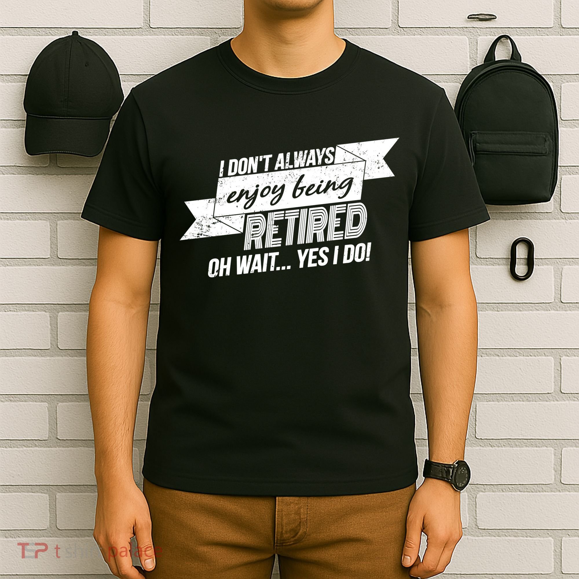 I Don't Always Enjoy Being Retired.Oh Wait Yes I Do T-Shirt