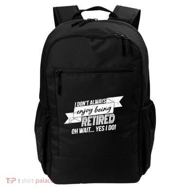 I Don't Always Enjoy Being Retired.Oh Wait Yes I Do Backpack