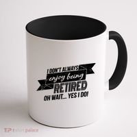 I Don't Always Enjoy Being Retired.Oh Wait Yes I Do Coffee Mug thumb 1