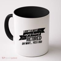 I Don't Always Enjoy Being Retired.Oh Wait Yes I Do Coffee Mug thumb 0