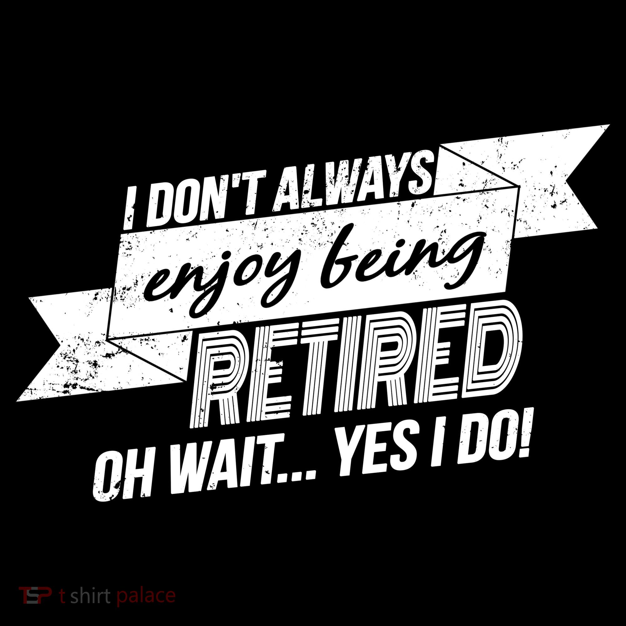 I Don't Always Enjoy Being Retired.Oh Wait Yes I Do Women's Hoodie