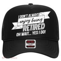 I Don't Always Enjoy Being Retired.Oh Wait Yes I Do Hat thumb 0
