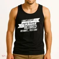 I Don't Always Enjoy Being Retired.Oh Wait Yes I Do Tank Top thumb 3