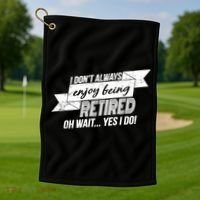 I Don't Always Enjoy Being Retired.Oh Wait Yes I Do Golf Towel thumb 1