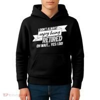 I Don't Always Enjoy Being Retired.Oh Wait Yes I Do Kids Hoodie thumb 4