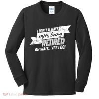 I Don't Always Enjoy Being Retired.Oh Wait Yes I Do Kids Long Sleeve Shirt thumb 0