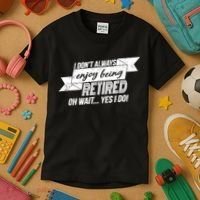 I Don't Always Enjoy Being Retired.Oh Wait Yes I Do Kids T-Shirt thumb 3