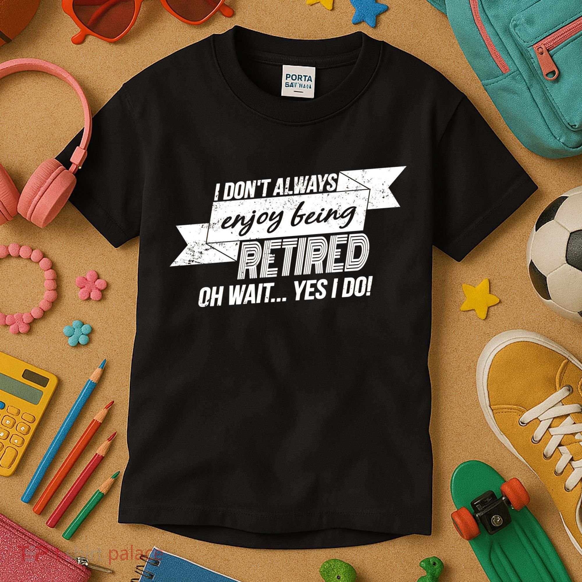 I Don't Always Enjoy Being Retired.Oh Wait Yes I Do Kids T-Shirt