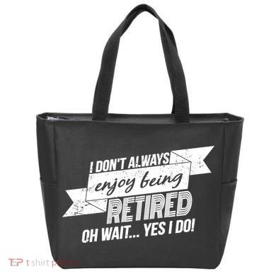 I Don't Always Enjoy Being Retired.Oh Wait Yes I Do Tote Bag