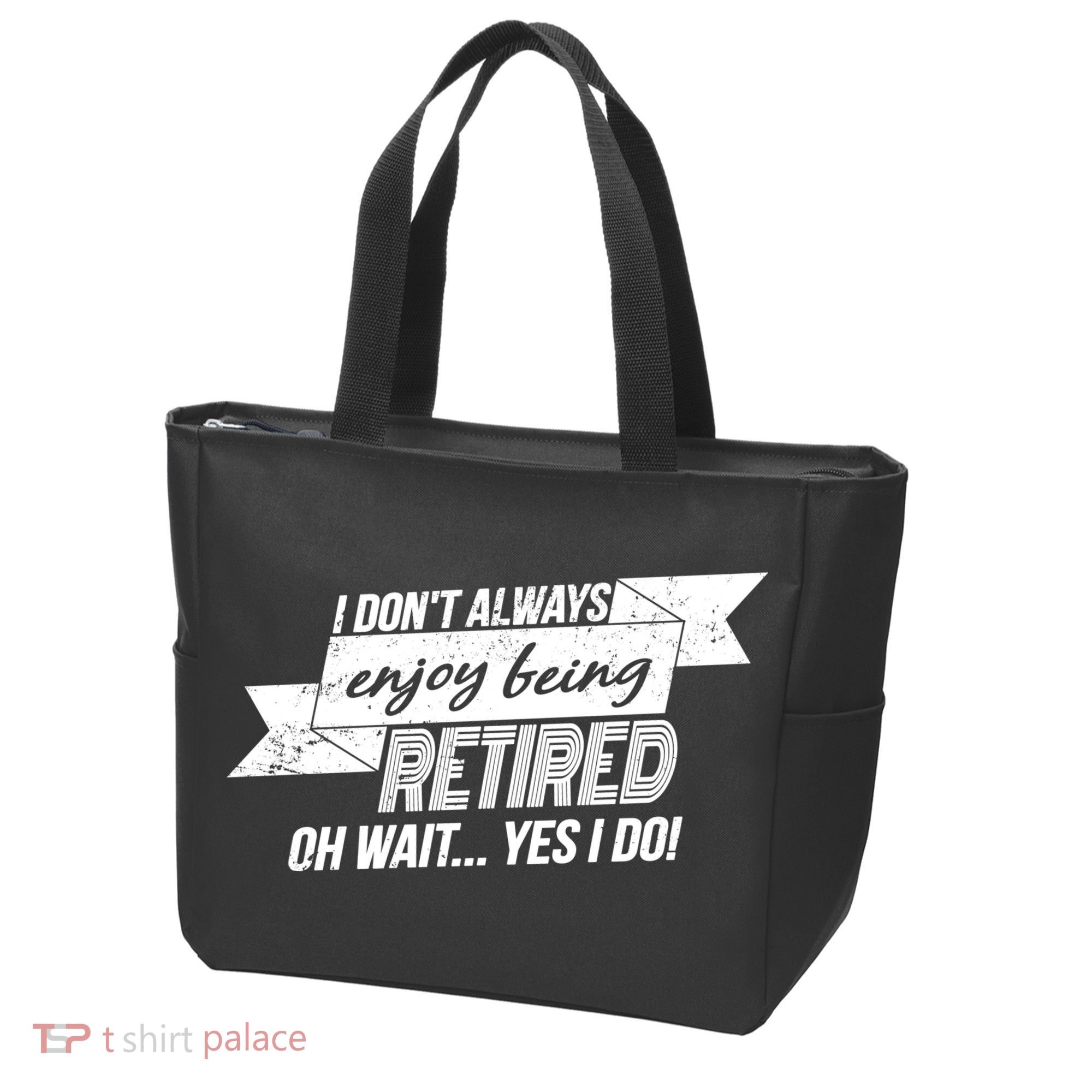 I Don't Always Enjoy Being Retired.Oh Wait Yes I Do Tote Bag