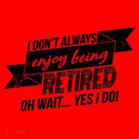 I Don't Always Enjoy Being Retired.Oh Wait Yes I Do Santa Hat thumb 1