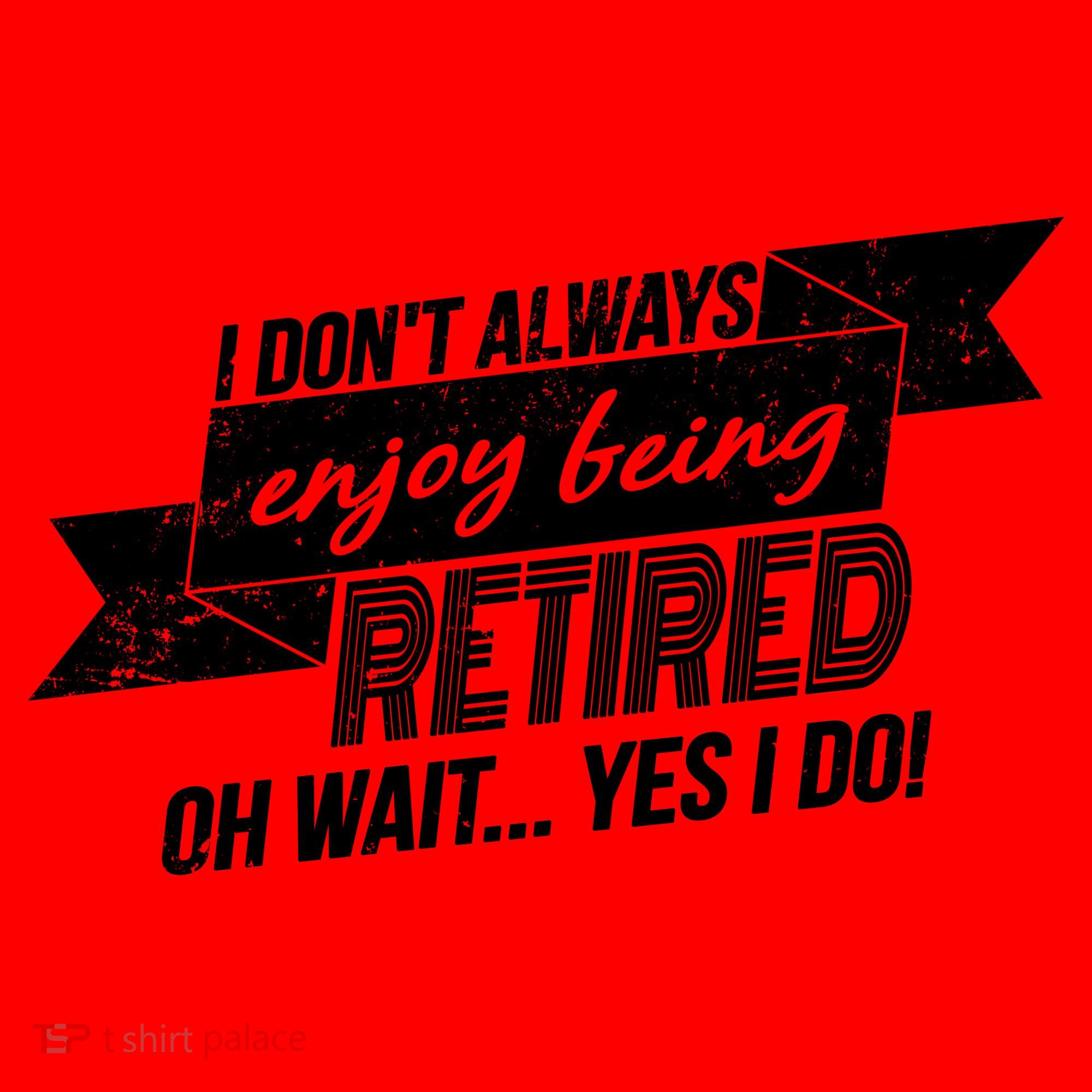 I Don't Always Enjoy Being Retired.Oh Wait Yes I Do Santa Hat