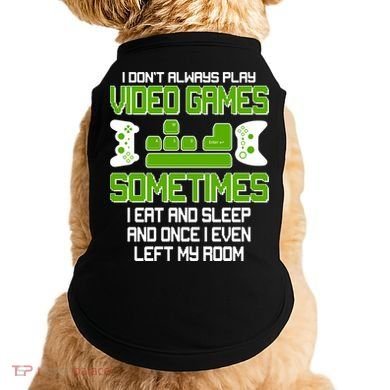 I Don't Always Play Video Games Gamer Doggie Tank