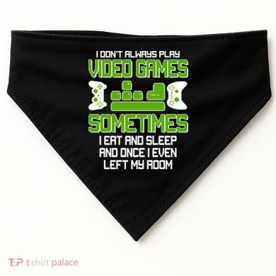 I Don't Always Play Video Games Gamer USA-Made Doggie Bandana